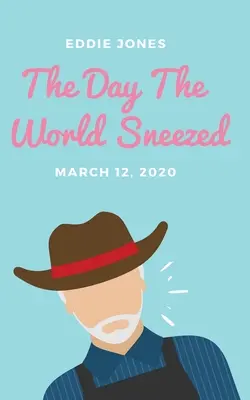 El día que el mundo estornudó 12 de marzo de 2020 - The Day The World Sneezed: March 12, 2020