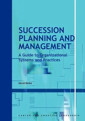 Planificación y gestión de la sucesión: Guía de sistemas y prácticas organizativas - Succession Planning and Management: A Guide to Organizational Systems and Practices