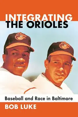 La integración de los Orioles: Béisbol y raza en Baltimore - Integrating the Orioles: Baseball and Race in Baltimore