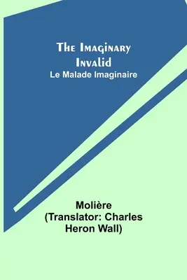 El inválido imaginario; Le Malade Imaginaire - The Imaginary Invalid; Le Malade Imaginaire