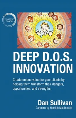 Innovación D.O.S. profunda: Crea un valor único para tus clientes ayudándoles a transformar sus peligros, oportunidades y fortalezas. - Deep D.O.S. Innovation: Create unique value for your clients by helping them transform their dangers, opportunities, and strengths.