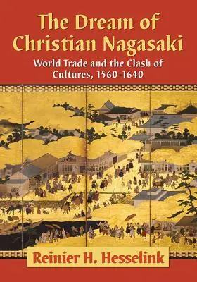 El sueño de la Nagasaki cristiana: comercio mundial y choque de culturas, 1560-1640 - The Dream of Christian Nagasaki: World Trade and the Clash of Cultures, 1560-1640