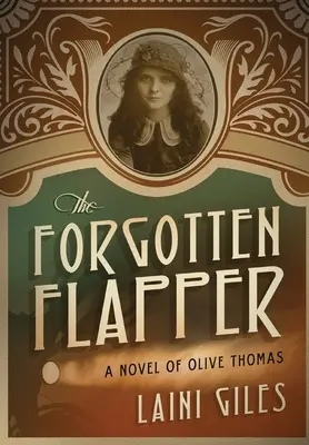 The Forgotten Flapper: Una novela de Olive Thomas - The Forgotten Flapper: A Novel of Olive Thomas