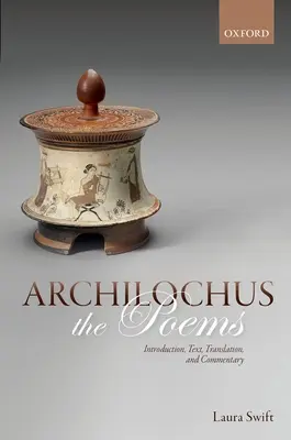 Archilochus Los poemas: Introducción, texto, traducción y comentario - Archilochus: The Poems: Introduction, Text, Translation, and Commentary