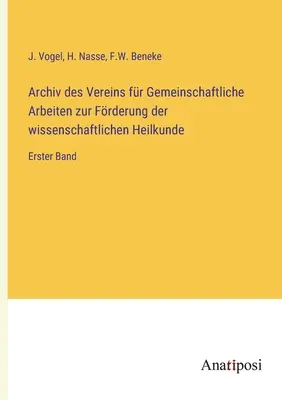 Archiv des Vereins fr Gemeinschaftliche Arbeiten zur Frderung der wissenschaftlichen Heilkunde: Erster Band