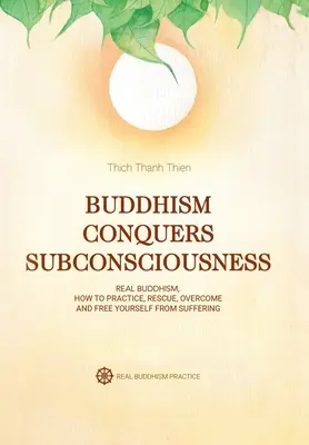 El Budismo Conquista el Subconsciente: El Budismo Real - Buddhism Conquers Subconsciousness: Real Buddhism