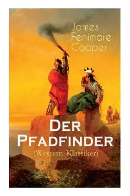 Der Pfadfinder (Western-Klassiker): Romance de aventuras en el salvaje Oeste - Der Pfadfinder (Western-Klassiker): Abenteuer-Roman aus dem wilden Westen