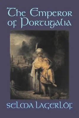 El emperador de Portugalia de Selma Lagerlof, Ficción, Acción y aventura, Cuentos de hadas, Cuentos populares, Leyendas y mitología - The Emperor of Portugalia by Selma Lagerlof, Fiction, Action & Adventure, Fairy Tales, Folk Tales, Legends & Mythology