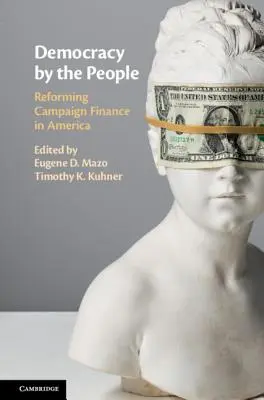 Democracy by the People: La reforma de la financiación de las campañas electorales en Estados Unidos - Democracy by the People: Reforming Campaign Finance in America