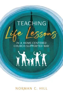 Enseñando Lecciones de Vida de una Manera Centrada en el Hogar y Apoyada por la Iglesia - Teaching Life Lessons in a Home-Centered Church-Supported Way