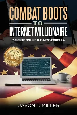 De Botas de Combate a Millonario de Internet: La fórmula del negocio online de 7 cifras - Combat Boots to Internet Millionaire: The 7-Figure Online Business Formula