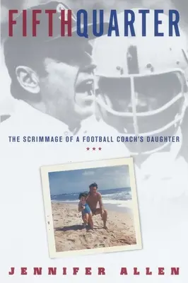 Fifth Quarter: The Scrimmage of a Football Coach's Daughter (Quinto trimestre: El escarceo de la hija de un entrenador de fútbol) - Fifth Quarter: The Scrimmage of a Football Coach's Daughter