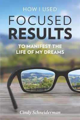 Cómo utilicé los resultados enfocados para manifestar la vida de mis sueños - How I Used Focused Results to Manifest the Life of My Dreams