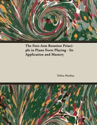 El principio de rotación del antebrazo en la ejecución del forte en el piano - Su aplicación y dominio - The Fore-Arm Rotation Principle in Piano Forte Playing - Its Application and Mastery