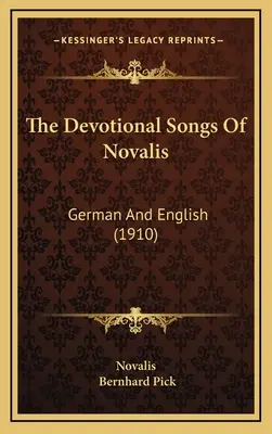 Los cantos devocionales de Novalis: Alemán e inglés (1910) - The Devotional Songs Of Novalis: German And English (1910)