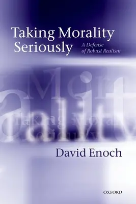 Tomarse la moral en serio: Una defensa del realismo sólido - Taking Morality Seriously: A Defense of Robust Realism