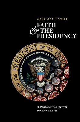 La fe y la Presidencia de George Washington a George W. Bush - Faith and the Presidency from George Washington to George W. Bush