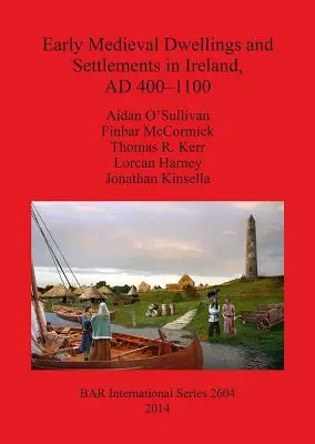 Viviendas y asentamientos altomedievales en Irlanda, 400-1100 d.C. - Early Medieval Dwellings and Settlements in Ireland, AD 400-1100