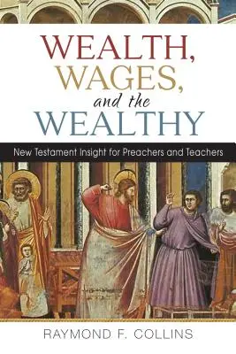 Riqueza, salarios y ricos: Perspectiva neotestamentaria para predicadores y maestros - Wealth, Wages, and the Wealthy: New Testament Insight for Preachers and Teachers