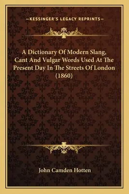 Diccionario de la jerga moderna y de las palabras vulgares usadas actualmente en las calles de Londres (1860) - A Dictionary Of Modern Slang, Cant And Vulgar Words Used At The Present Day In The Streets Of London (1860)