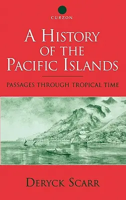 Historia de las islas del Pacífico: Pasajes a través del tiempo tropical - A History of the Pacific Islands: Passages through Tropical Time