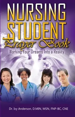 Libro de oraciones para estudiantes de enfermería: Convierte tus sueños en realidad - Nursing Student Prayer Book: Working Your Dreams Into A Reality