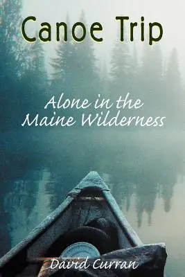 Viaje en canoa: A solas en los páramos de Maine - Canoe Trip: Alone in the Maine Wilderness