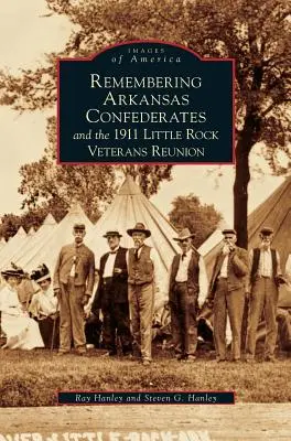 Recordando a los confederados de Arkansas y la reunión de veteranos de Little Rock de 1911 - Remembering Arkansas Confederates and the 1911 Little Rock Veterans Reunion