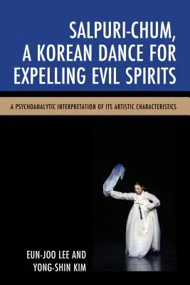 Salpuri-Chum, una danza coreana para expulsar espíritus malignos: Una interpretación psicoanalítica de sus características artísticas - Salpuri-Chum, A Korean Dance for Expelling Evil Spirits: A Psychoanalytic Interpretation of its Artistic Characteristics