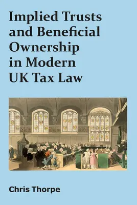 Implied Trusts and Beneficial Ownership in Modern UK Tax Law (Fideicomisos implícitos y propiedad beneficiaria en el derecho fiscal moderno del Reino Unido) - Implied Trusts and Beneficial Ownership in Modern UK Tax Law