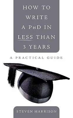 Cómo escribir un doctorado en menos de 3 años: Guía práctica - How to Write a PhD in Less Than 3 Years: A Practical Guide