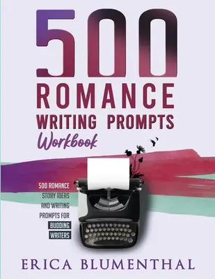 500 ejercicios de escritura romántica: Cuaderno de ejercicios - 500 Romance Writing Prompts: Workbook