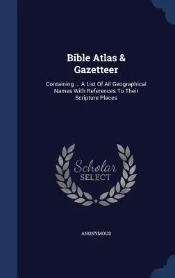 Atlas Bíblico y Nomenclátor: Contiene ... Una Lista De Todos Los Nombres Geográficos Con Referencias A Sus Lugares Escriturales - Bible Atlas & Gazetteer: Containing ... A List Of All Geographical Names With References To Their Scripture Places