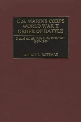 U.S. Marine Corps World War II Order of Battle: Unidades terrestres y aéreas en la Guerra del Pacífico, 1939-1945 - U.S. Marine Corps World War II Order of Battle: Ground and Air Units in the Pacific War, 1939-1945