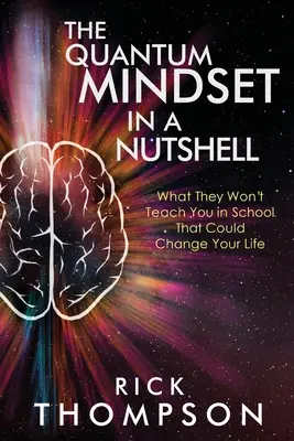 La mentalidad cuántica en una cáscara de nuez: Lo que no te enseñan en la escuela y podría cambiarte la vida - The Quantum Mindset in a Nutshell: What They Won't Teach You in School That Could Change Your Life