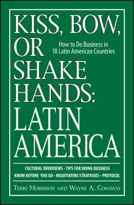 Beso, reverencia o apretón de manos: Latinoamérica: Cómo hacer negocios en 18 países latinoamericanos - Kiss, Bow, or Shake Hands: Latin America: How to Do Business in 18 Latin American Countries
