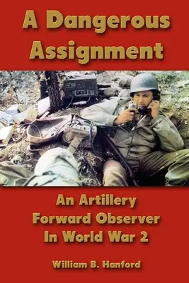 Una misión peligrosa: Un observador de artillería en la Segunda Guerra Mundial - A Dangerous Assignment: An Artillery Forward Observer In World War 2