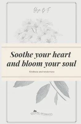 Calma tu corazón y florece tu alma Bondad y ternura - Soothe your heart and bloom your soul: Kindness and tenderness