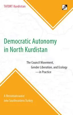 Autonomía democrática en Kurdistán del Norte: El movimiento del Consejo, la liberación de género y la ecología - En la práctica: Un reconocimiento del sudeste de Turquía - Democratic Autonomy in North Kurdistan: The Council Movement, Gender Liberation, and Ecology - In Practice: A Reconnaissance Into Southeastern Turkey