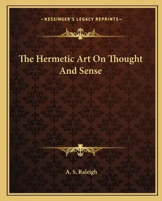 El Arte Hermético Sobre El Pensamiento Y El Sentido - The Hermetic Art On Thought And Sense