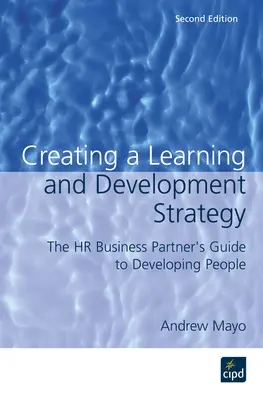 Creación de una estrategia de aprendizaje y desarrollo: Guía del socio empresarial de RR.HH. para el desarrollo de las personas - Creating a Learning and Development Strategy: The HR Business Partner's Guide to Developing People