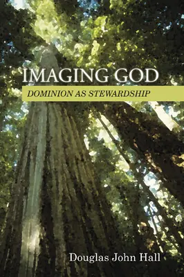 La imagen de Dios: El dominio como administración - Imaging God: Dominion as Stewardship