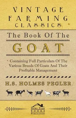 El libro de la cabra - Contiene información completa sobre las diversas razas de cabras y su manejo rentable - The Book of the Goat - Containing Full Particulars of the Various Breeds of Goats and Their Profitable Management