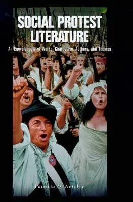 Literatura de protesta social: Enciclopedia de obras, personajes, autores y temas - Social Protest Literature: An Encyclopedia of Works, Characters, Authors, and Themes