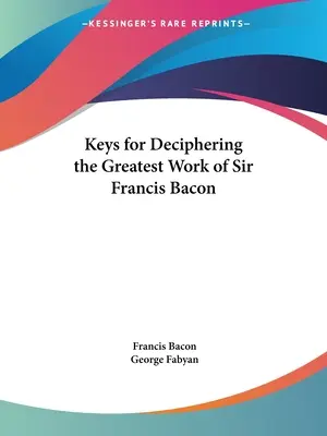 Claves para descifrar la obra cumbre de Sir Francis Bacon - Keys for Deciphering the Greatest Work of Sir Francis Bacon