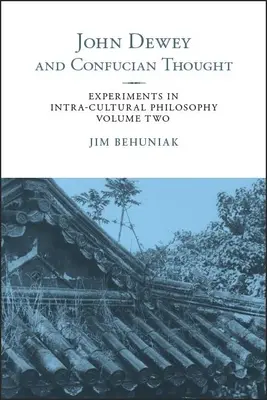 John Dewey y el pensamiento confuciano: Experimentos de filosofía intracultural, volumen dos - John Dewey and Confucian Thought: Experiments in Intra-cultural Philosophy, Volume Two