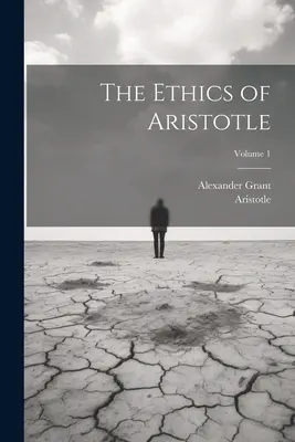 La Ética de Aristóteles; Volumen 1 - The Ethics of Aristotle; Volume 1