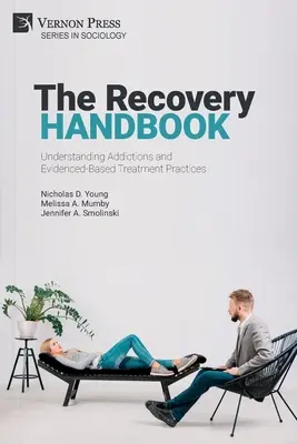 Manual de recuperación: Comprender las adicciones y las prácticas de tratamiento basadas en la evidencia - The Recovery Handbook: Understanding Addictions and Evidenced-Based Treatment Practices