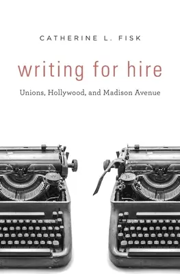 Escribir por encargo: Sindicatos, Hollywood y Madison Avenue - Writing for Hire: Unions, Hollywood, and Madison Avenue