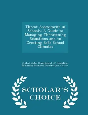 Evaluación de amenazas en las escuelas: A Guide to Managing Threatening Situations and to Creating Safe School Climates - Scholar's Choice Edition - Threat Assessment in Schools: A Guide to Managing Threatening Situations and to Creating Safe School Climates - Scholar's Choice Edition